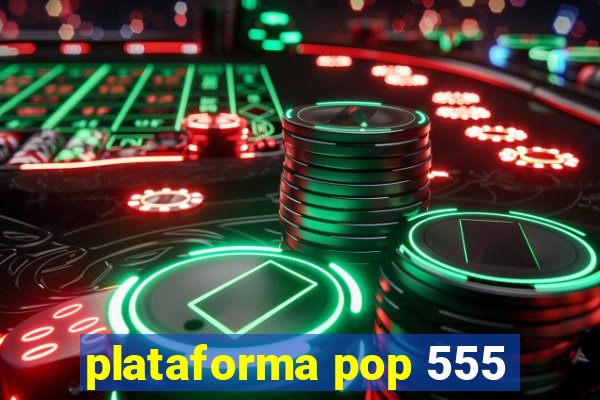 plataforma pop 555